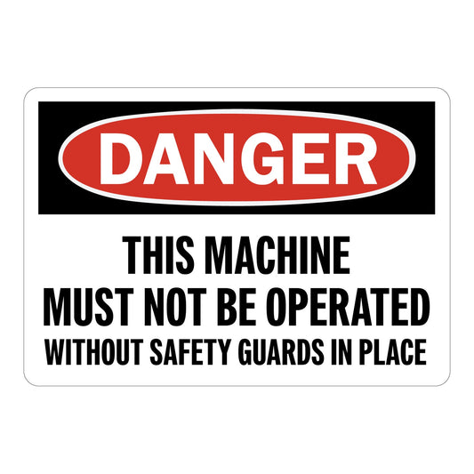 OSHA Danger: This Machine Must Not Be Operated Without Safety Guards In Place