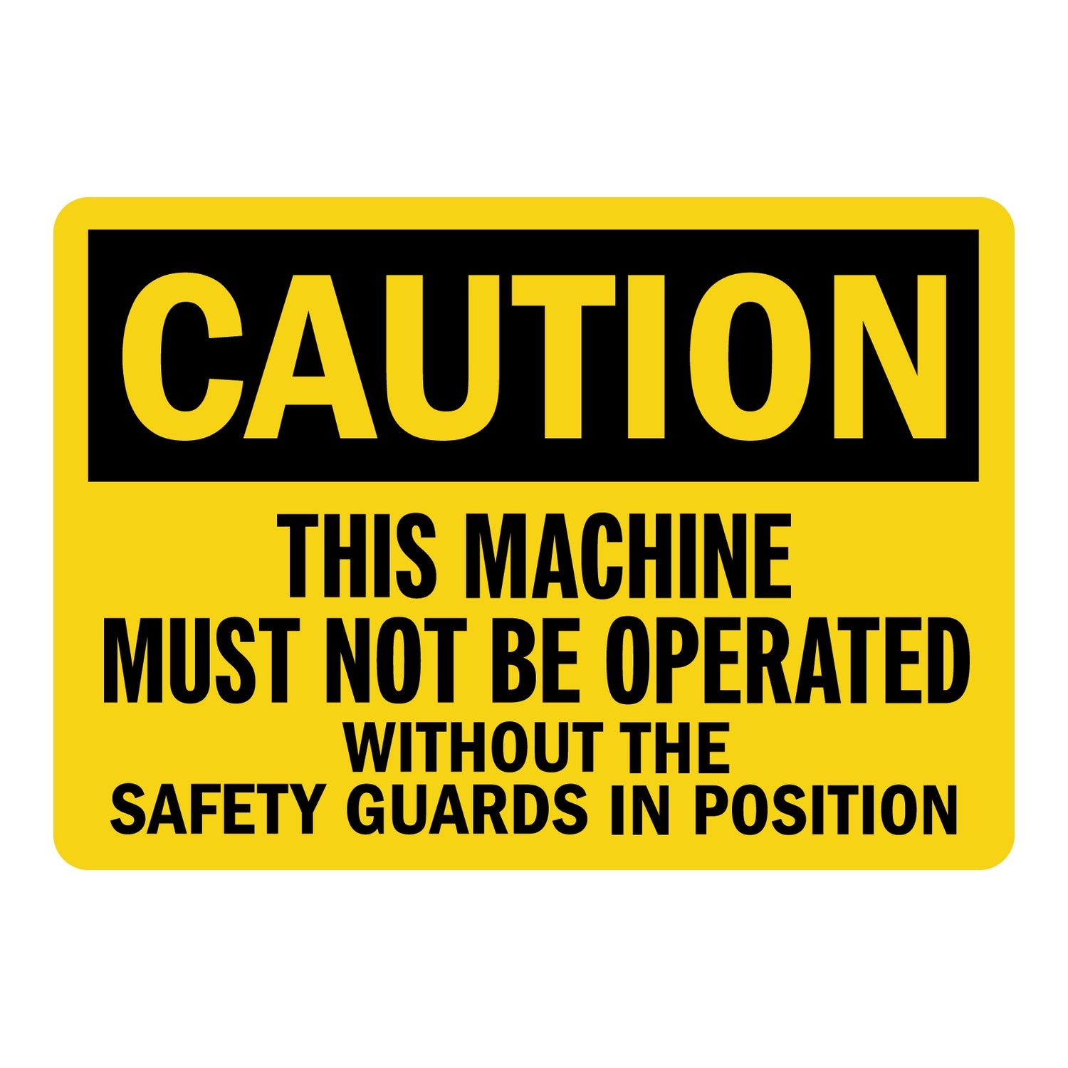 OSHA Caution: This Machine Must Not Be Operated Without Safety Guards In Position