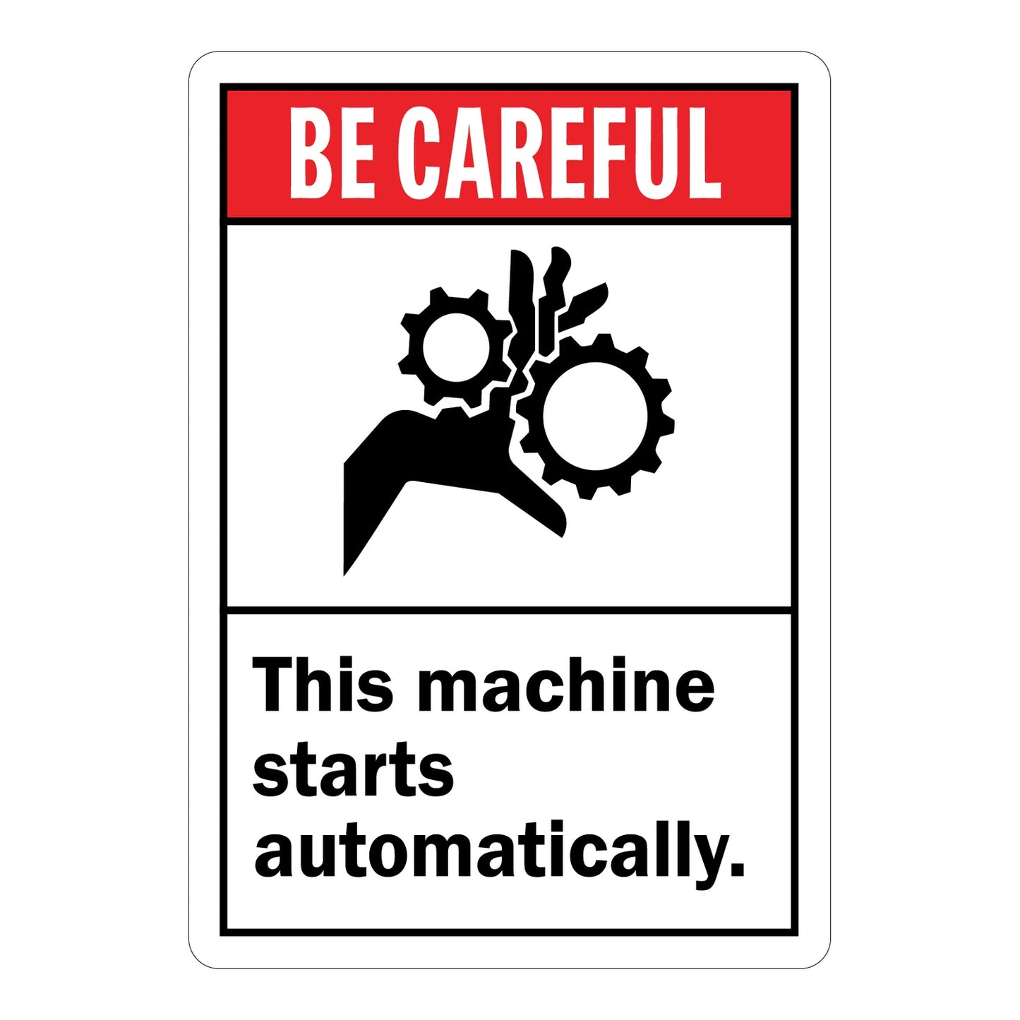 White and red safety sign sticker with hand caught in rotating gears entanglement hazard icon stating Be Careful This Machine Starts Automatically for workplace machinery safety awareness and injury prevention.