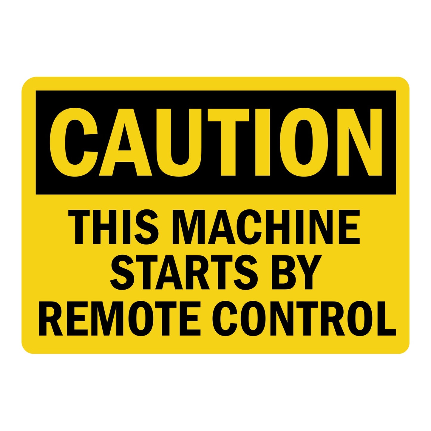 OSHA Caution This Machine Starts By Remote Control Sign Sticker with yellow background, black CAUTION header, and bold text warning of automatic remote startup 