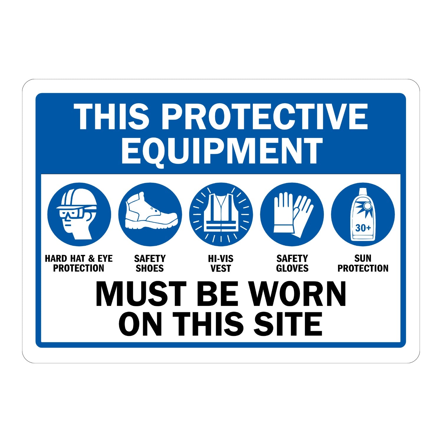 Warning: PPE Sign: This Protective Equipment Must Be Worn on This Site - Hard Hat & Eye Protection, Safety Shoes, Hi-Vis Vest, Safety Gloves, Sun Protection