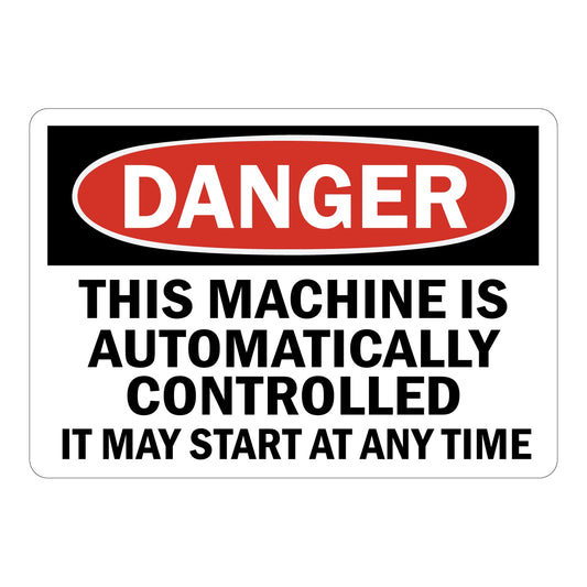 OSHA Danger This Machine Automatically Controlled It May Start At Any Time Sign Stickers