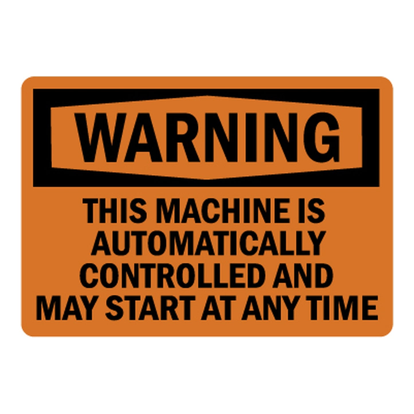 OSHA Warning This Machine Is Automatically Controlled And May Start At Any Time Sign Sticker with orange warning header and bold automatic machine control hazard warning text.