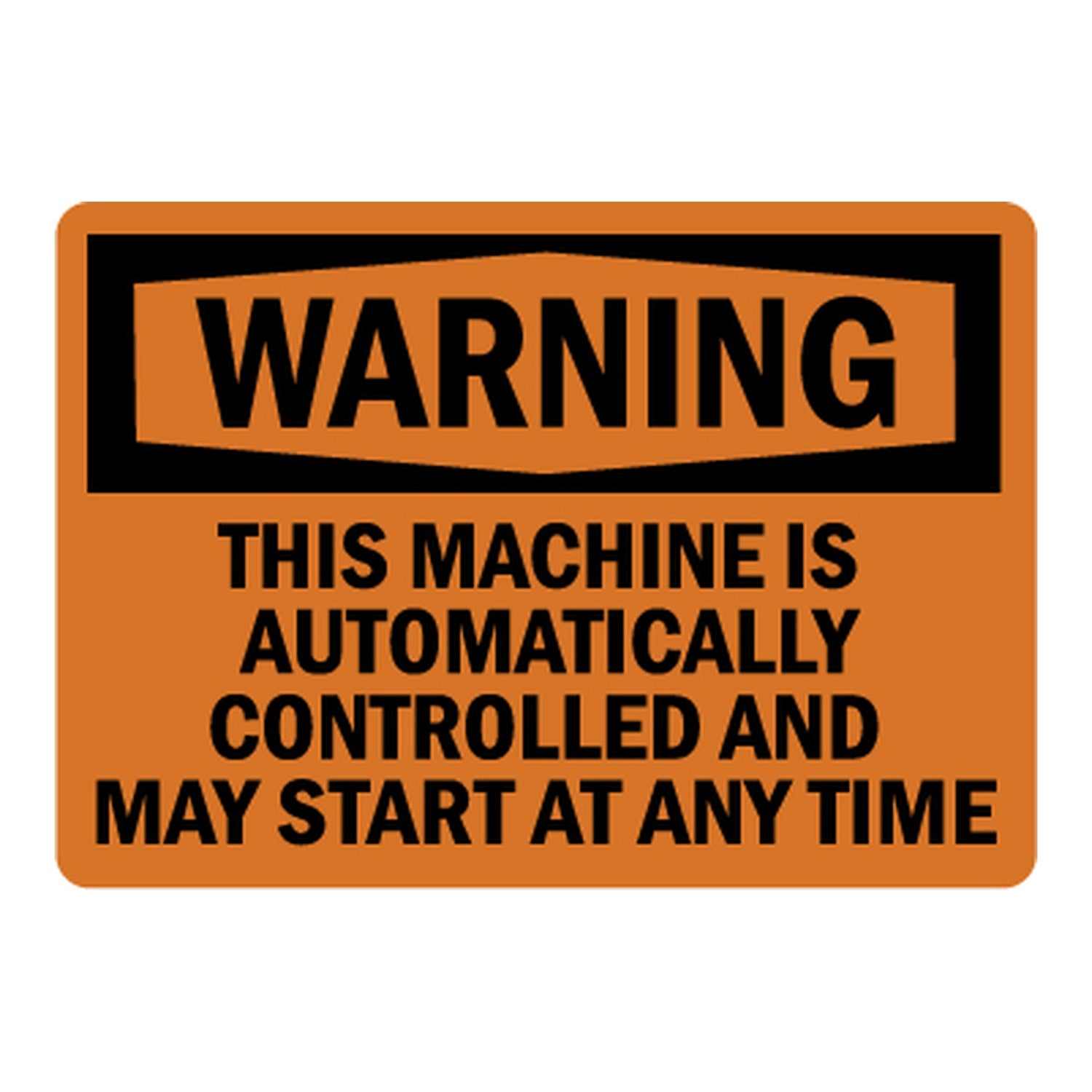 OSHA Warning This Machine Is Automatically Controlled And May Start At Any Time Sign Stickers
