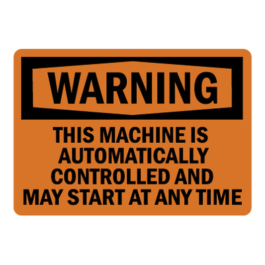 OSHA Warning This Machine Is Automatically Controlled And May Start At Any Time Sign Stickers