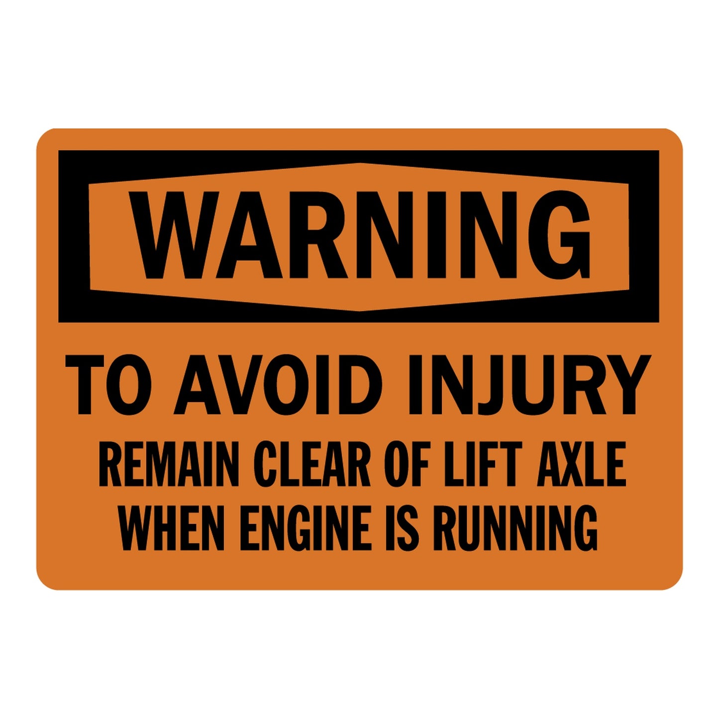 OSHA Warning: To Avoid Injury Remain Clear Of Lift Axle When Engine Is Running Sign Stickers – Orange WARNING header with bold black text. For vehicles & equipment with active lift axle systems.