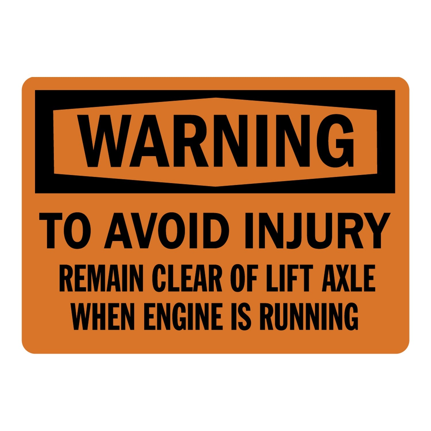 OSHA Warning: To Avoid Injury Remain Clear Of Lift Axle When Engine Is Running