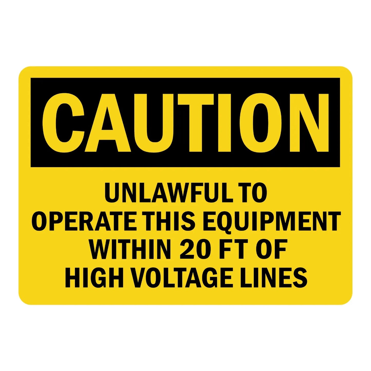 OSHA Caution: No Operating Equipment Within 20 Ft of High Voltage Lines Sign Sticker with yellow background and black text, warning of legal restrictions near power lines.
