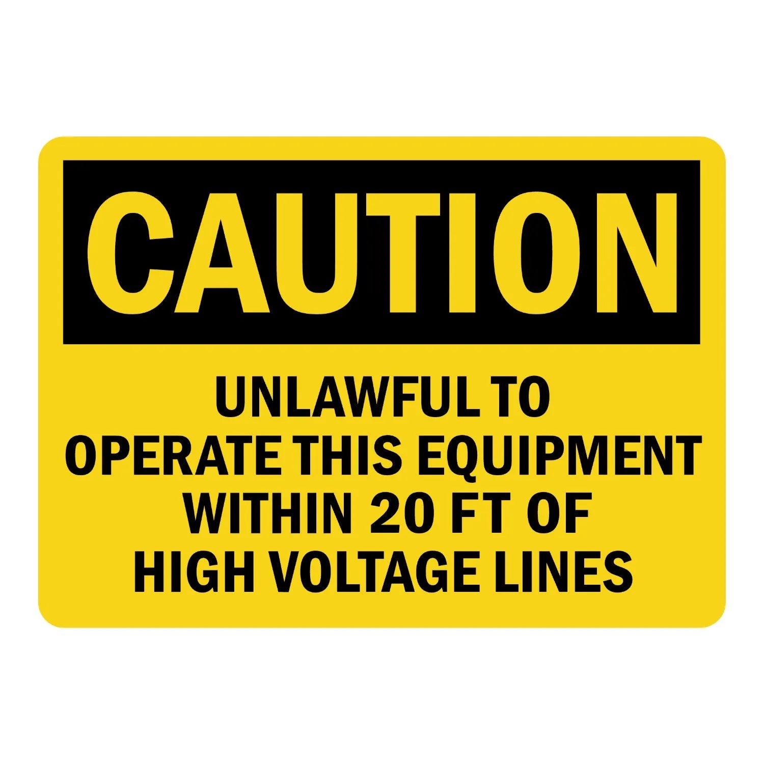 OSHA Caution: Unlawful to Operate This Equipment Within 20 Ft of High Voltage Lines