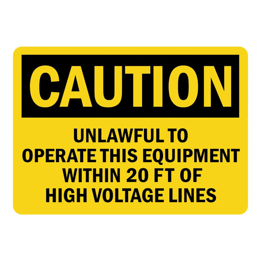 OSHA Caution: Unlawful to Operate This Equipment Within 20 Ft of High Voltage Lines