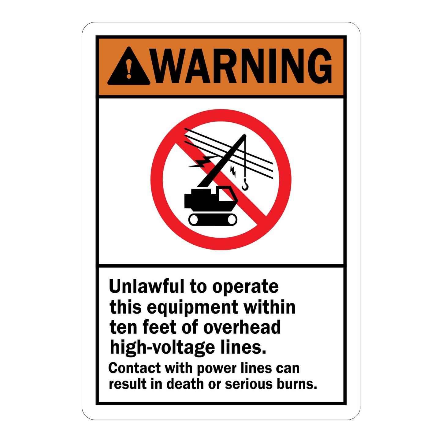 ANSI Warning Sign: Unlawful To Operate This Equipment Within Ten Feet Of Overhead High-Voltage Lines. Contact With Power Lines Can Result In Death Or Serious Burns (with Graphic) Sign Sticker with orange header, crane and power line prohibition icon, and bold black text