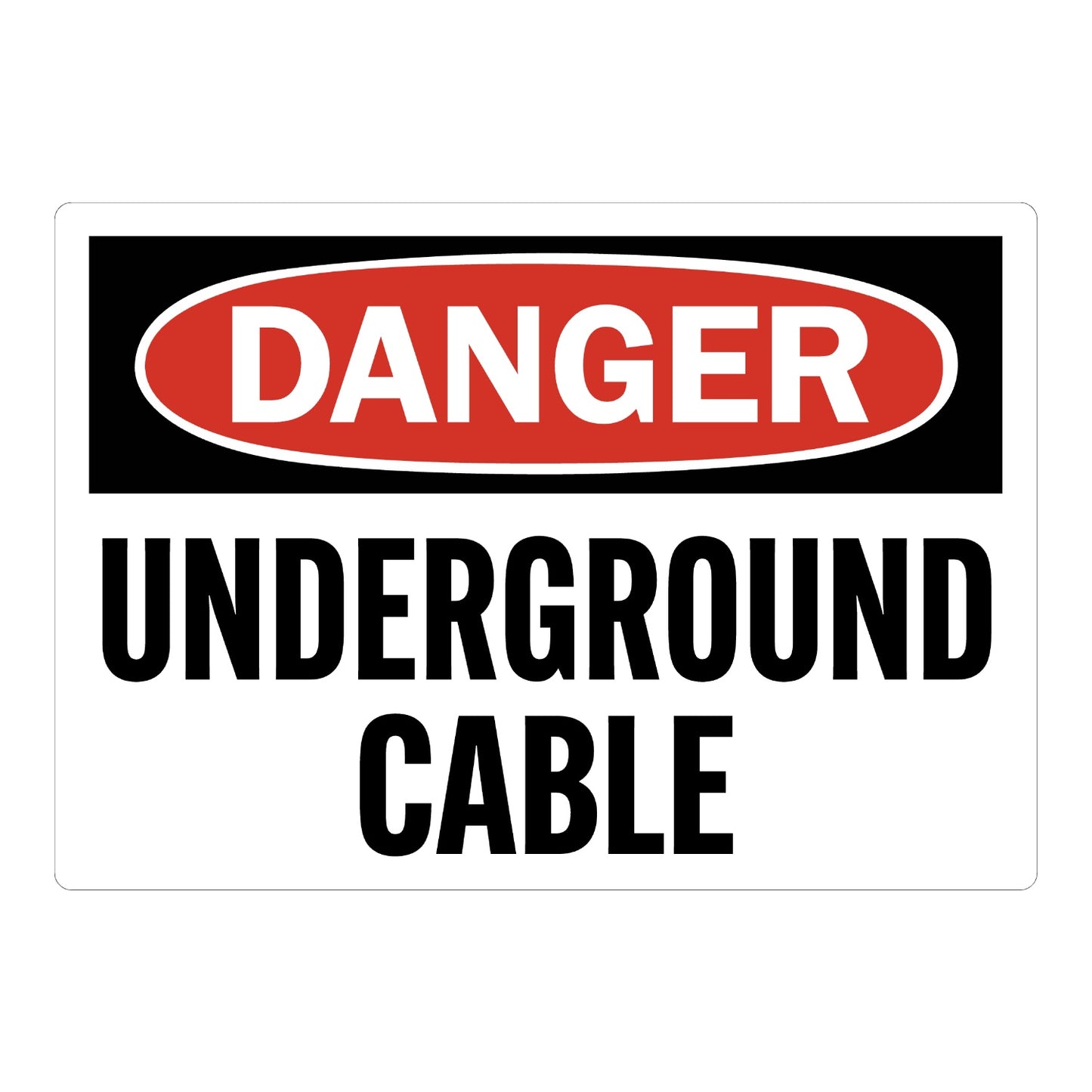 OSHA Danger: Underground Cable Sign Sticker with black and red DANGER header on white background and bold black text, warns of underground cable at the site or nearby.