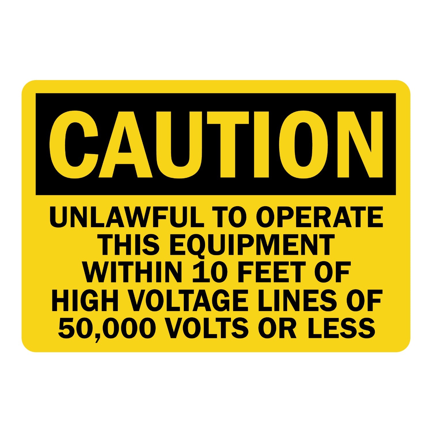 OSHA Caution: Unlawful to Operate This Equipment Within 10 Feet of High Voltage Lines of 50,000 Volts or Less