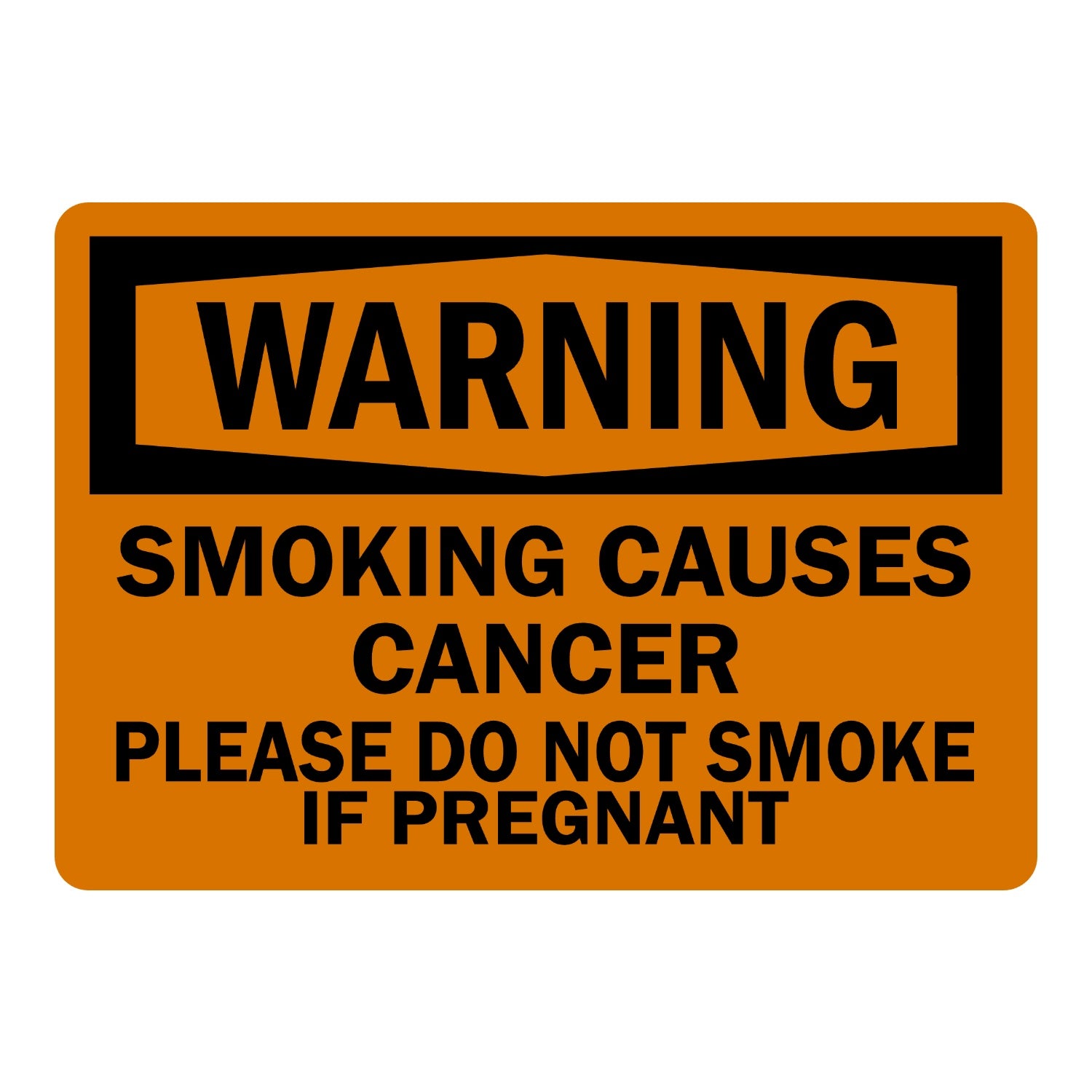 Warning: Smoking Causes Cancer. Please Do Not Smoke If Pregnant