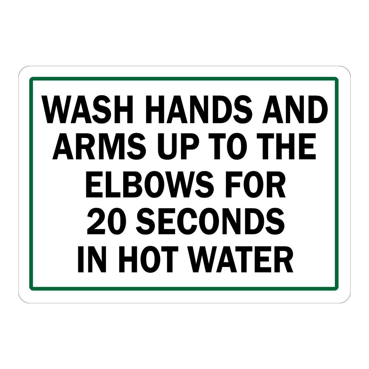 Wash Hands Up to the Elbows Sign Stickers with bold black text reading wash hands and arms for 20 seconds in hot water inside a green border on plain white