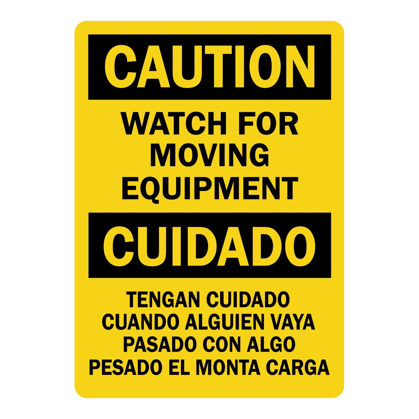 Bilingual OSHA Caution sign in black and yellow reading Watch For Moving Equipment in English and Tengan Cuidado Cuando Alguien Vaya Pasado Con Algo Pesado El Monta Carga in Spanish.