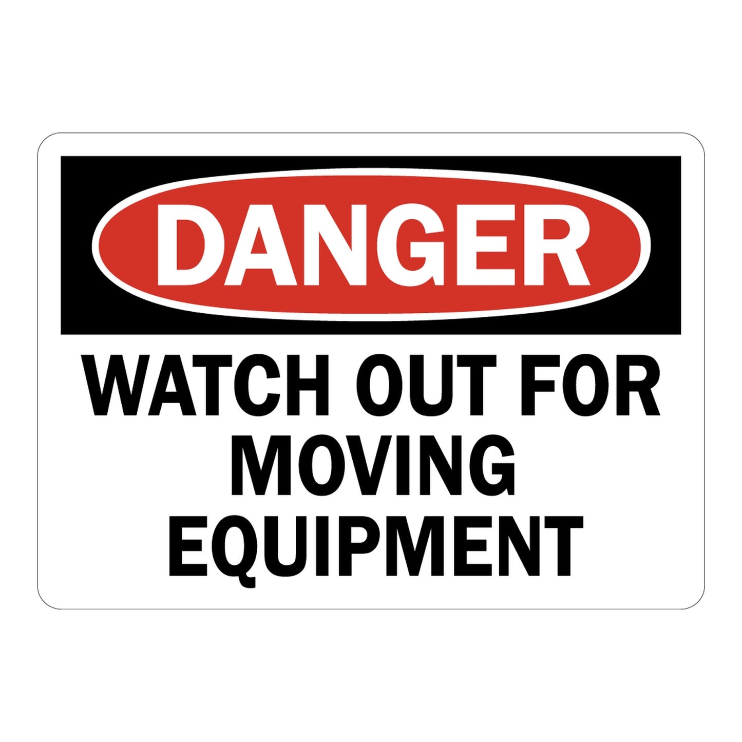OSHA Danger sign with red oval header on black band and bold black text on white background reading Watch Out For Moving Equipment, for industrial workplace safety warning.