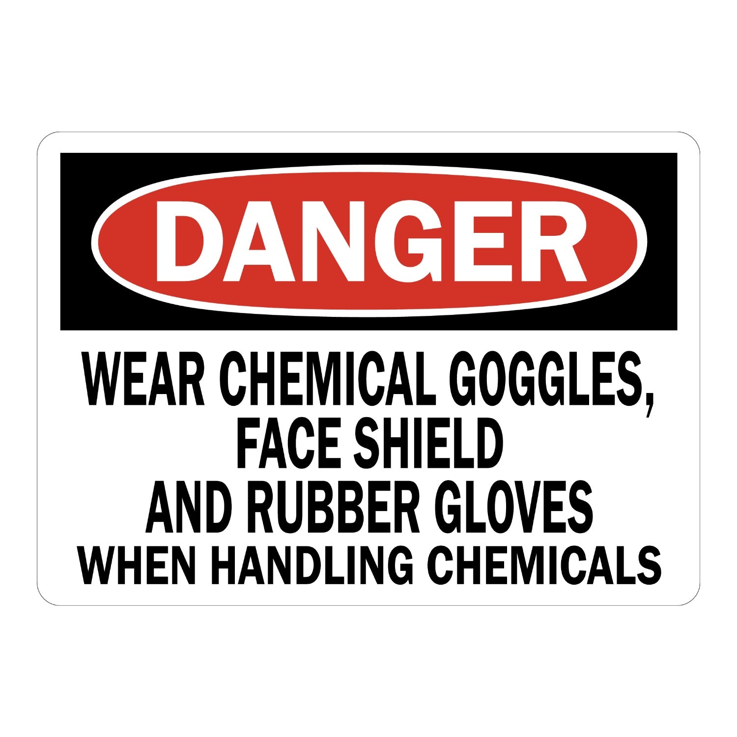 OSHA Danger: Wear Chemical Goggles, Face Shield And Rubber Gloves When Handling Chemicals