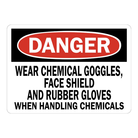 OSHA Danger: Wear Chemical Goggles, Face Shield And Rubber Gloves When Handling Chemicals