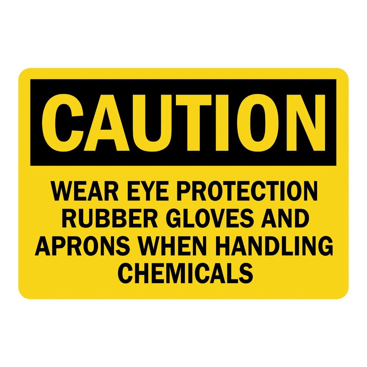 Caution: Wear Eye Protection, Rubber Gloves, and Aprons When Handling Chemicals sign sticker with bold black text on yellow, ideal for OSHA compliance in chemical areas.