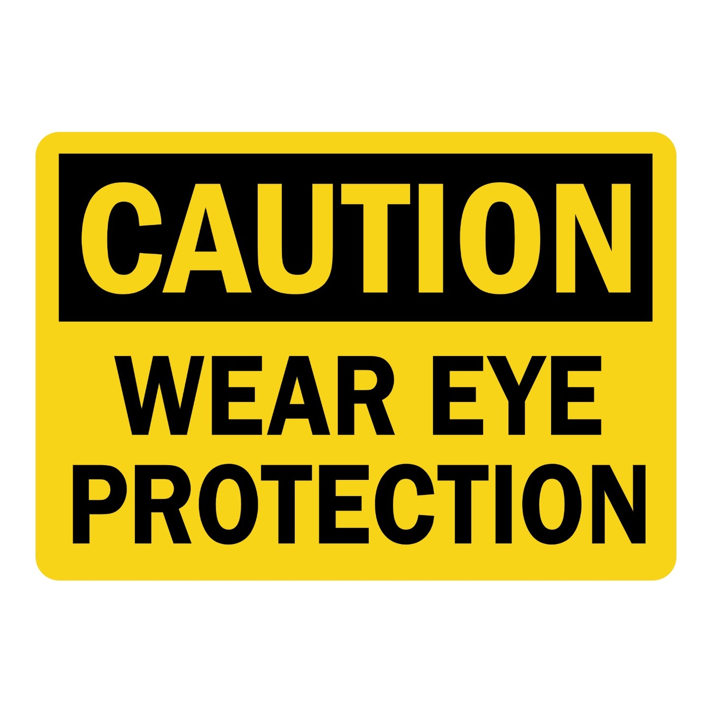 OSHA Caution Wear Eye Protection Sign Sticker with yellow background, black header, and bold black text on yellow background for eye protection requirement areas.