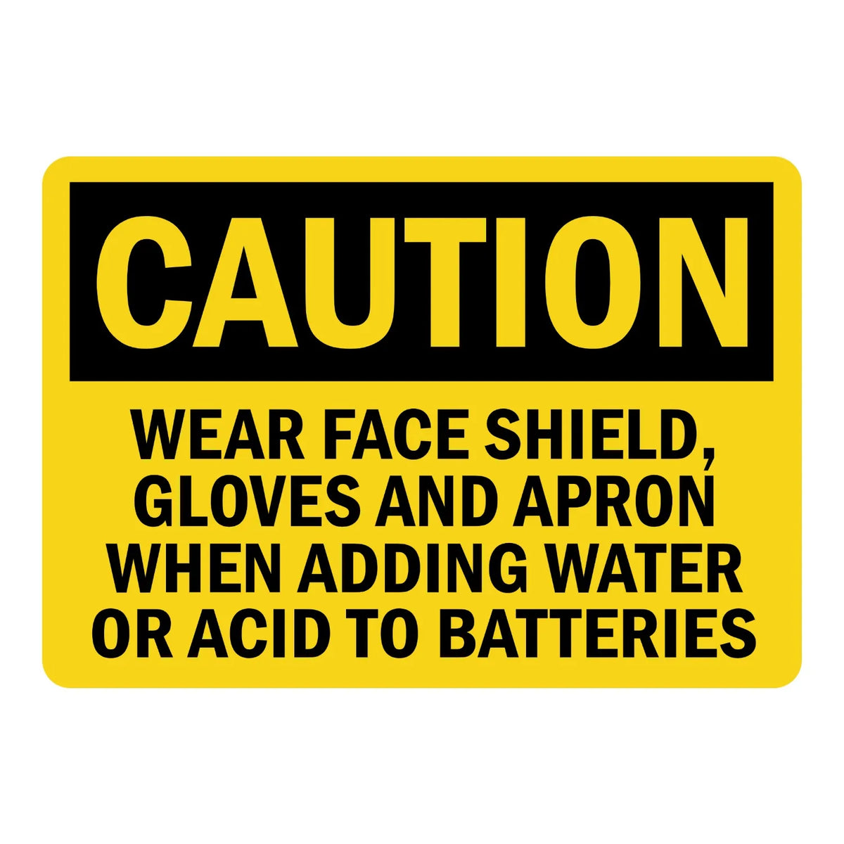 Caution: Wear Face Shield, Gloves and Apron When Adding Water or Acid to Batteries sign sticker with bold black text on yellow, ideal for OSHA compliance.