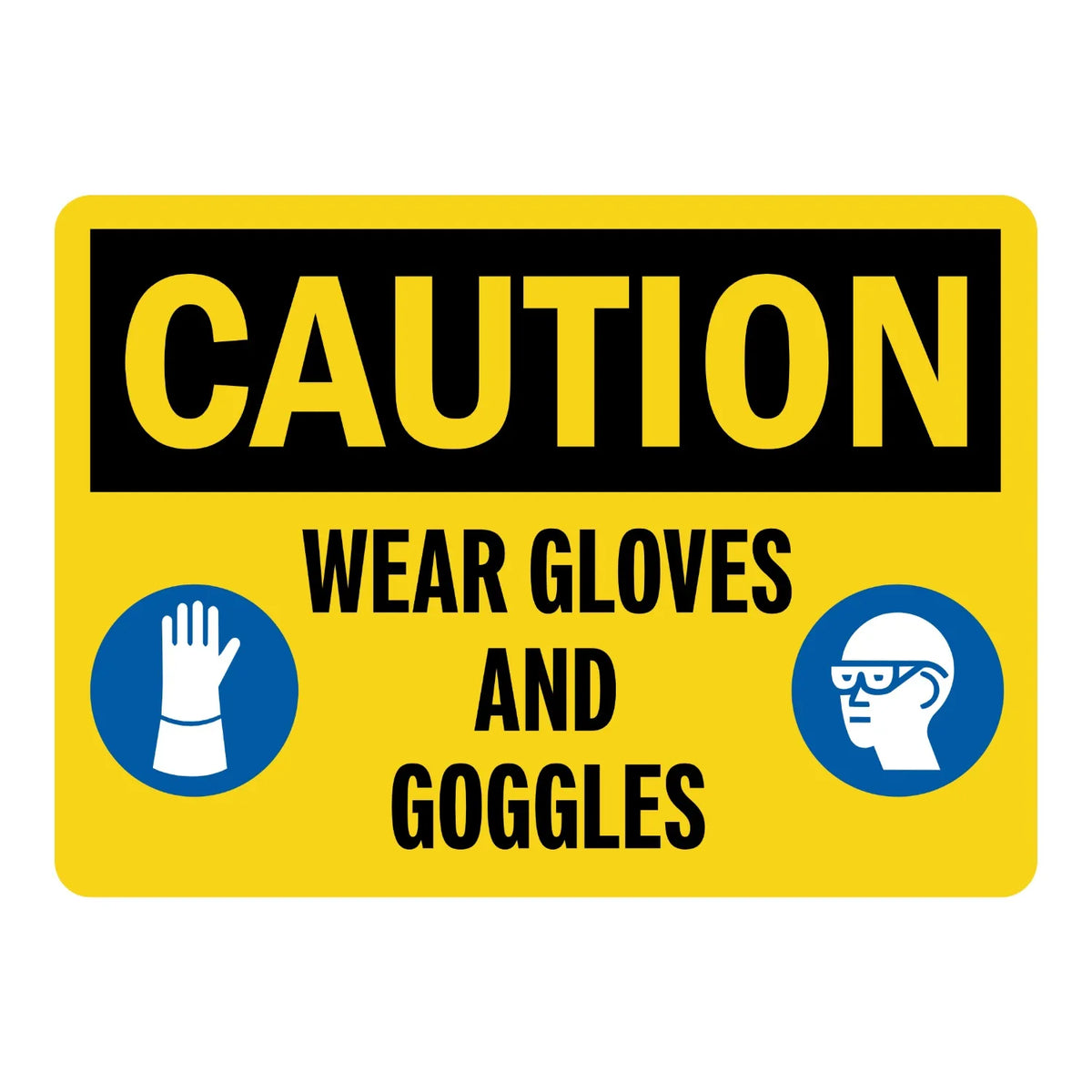 Caution: Wear Gloves and Goggles sign sticker with bold black text on yellow and blue PPE icons, ideal for OSHA compliance in industrial and warehouse areas.