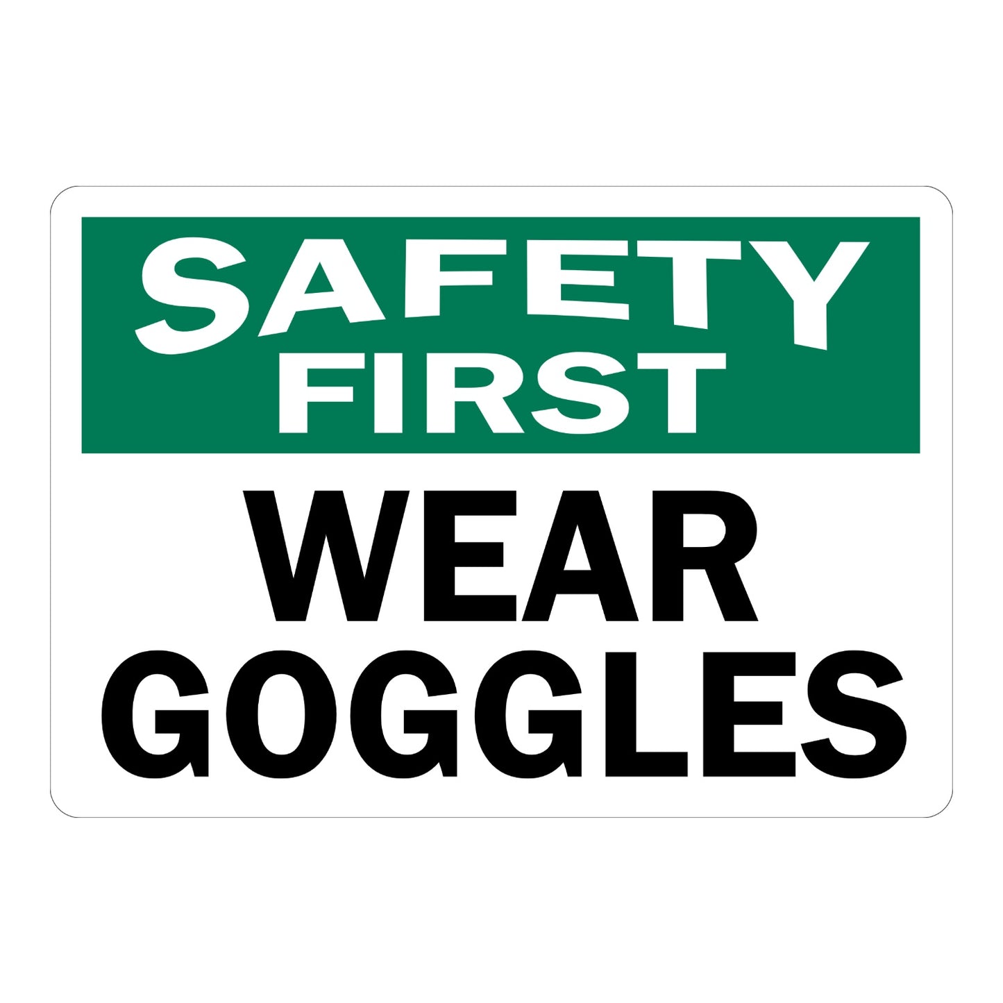 Safety First Wear Goggles OSHA sign in bold green black and white text for warehouses laboratories workshops and industrial work environments today