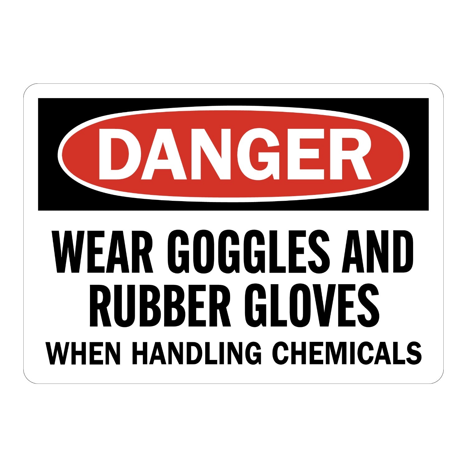 OSHA Danger: Wear Goggles And Rubber Gloves When Handling Chemicals