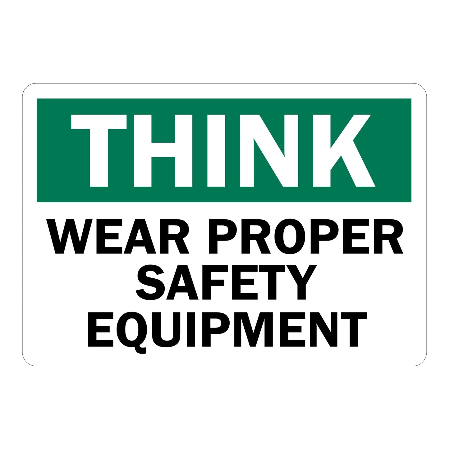 Think Wear Proper Safety Equipment Sign Sticker with green header, bold black text, and white background for workplace personal protective equipment reminder areas.