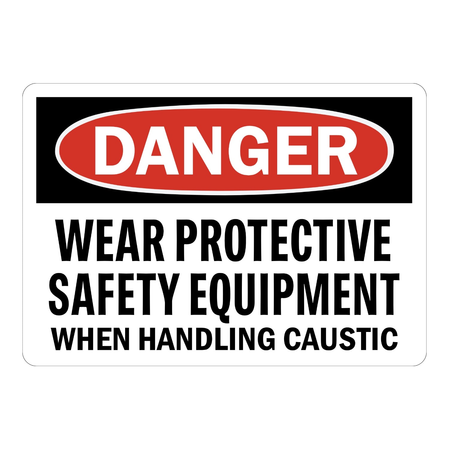 OSHA Danger: Wear Protective Safety Equipment When Handling Caustic