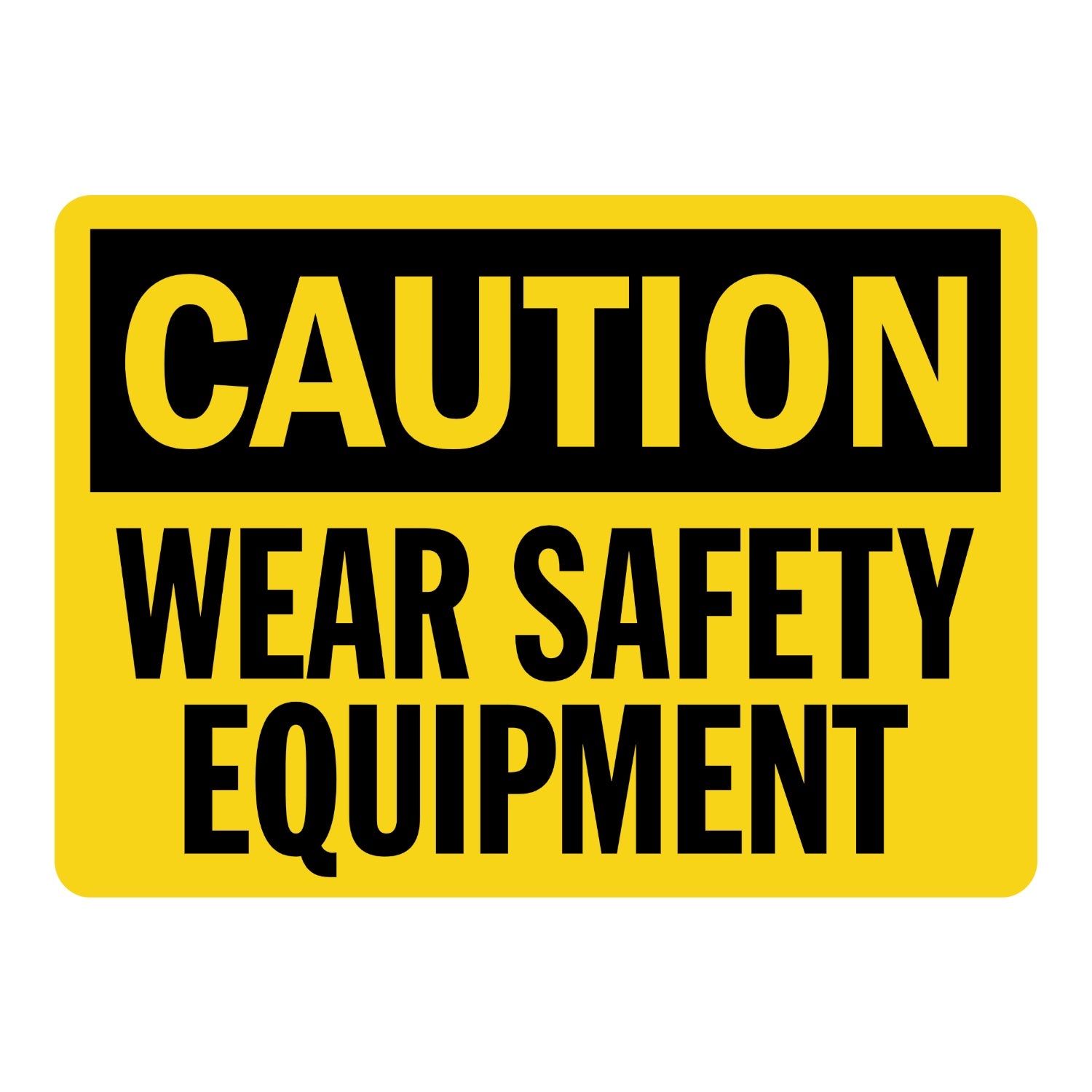 Caution: Wear Safety Equipment