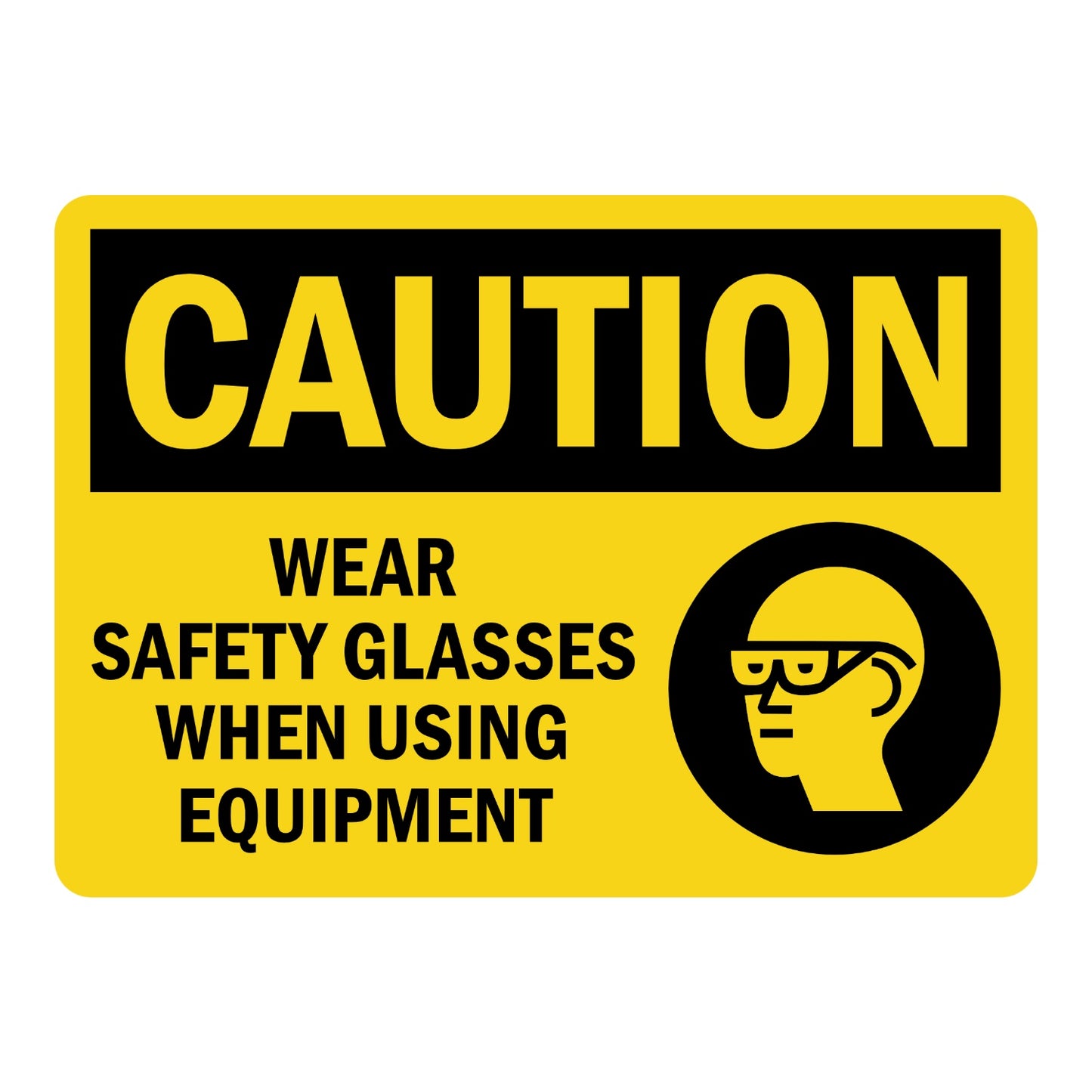 Caution Wear Safety Glasses When Using Equipment OSHA sign in yellow and black featuring a safety glasses icon for machine shops and industrial areas