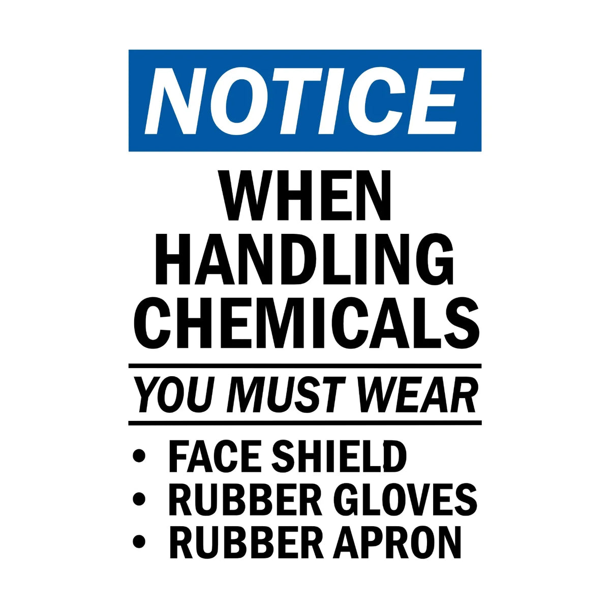 Notice: When Handling Chemicals You Must Wear Face Shield, Rubber Gloves, Rubber Apron sign sticker with bold black text on white and a blue header, for OSHA compliance.