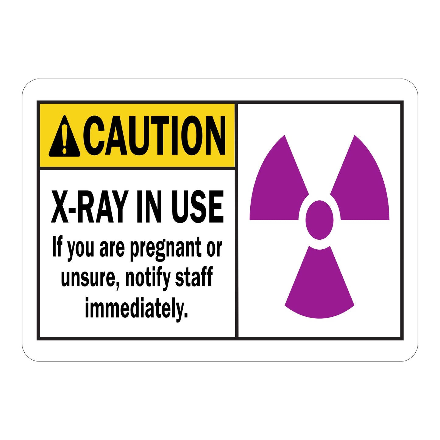 ANSI Caution: X-Ray in Use - If You Are Pregnant or Unsure, Notify Staff Immediately Sign Sticker with yellow header, warning triangle icon, purple radiation symbol
