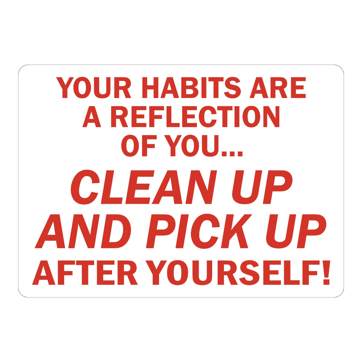 Your Habits Are a Reflection of You, Clean Up and Pick Up After Yourself!